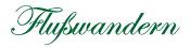 Flu&szlig;wandern